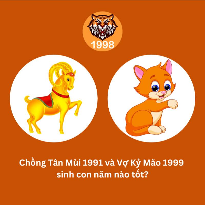 Chồng Tân Mùi 1991 vợ Kỷ Mão 1999 sinh con năm nào hợp?