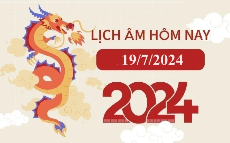 Lịch âm 19/7 - Âm lịch hôm nay 19/7 - Lịch vạn niên ngày 19/7/2024