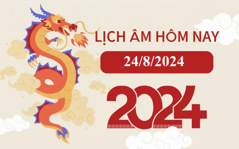 Lịch âm 24/8 - Âm lịch hôm nay 24/8 - Lịch vạn niên ngày 24/8/2024