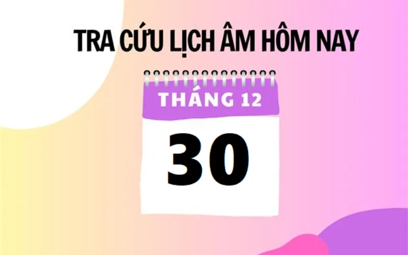 Lịch âm 30/12 - Âm lịch hôm nay 30/12 - Lịch vạn niên ngày 30/12/2023