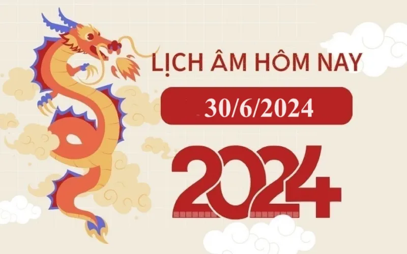 Lịch âm 30/6 - Âm lịch hôm nay 30/6 - Lịch vạn niên ngày 30/6/2024