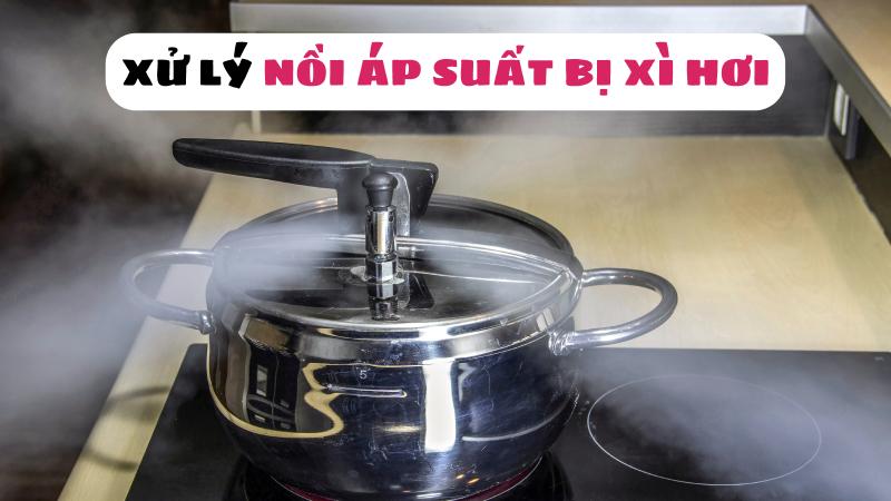 Nồi áp suất bị xì hơi