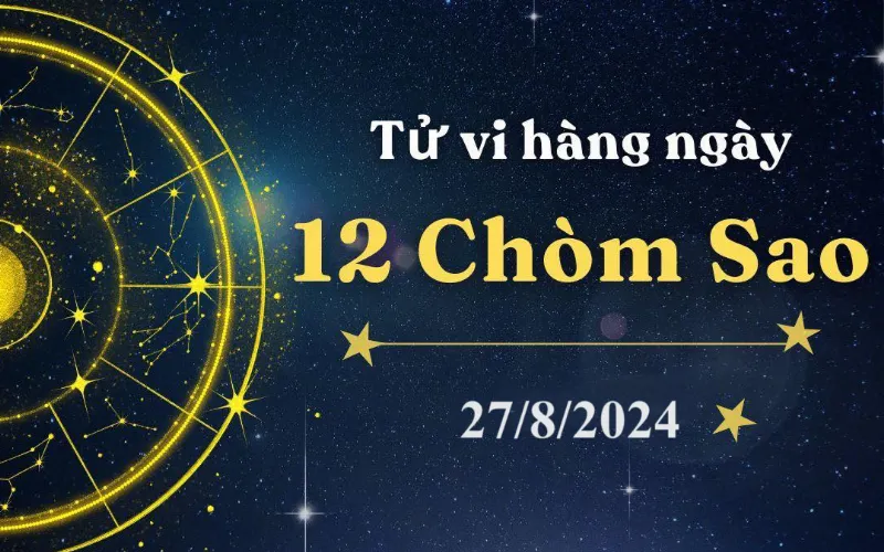 Tử vi 12 cung hoàng đạo hôm nay 27/8/2024: Thiên Bình bận rộn, Kim Ngưu rắc rối