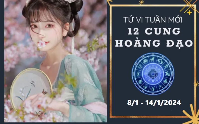 Tử vi tuần mới 12 cung hoàng đạo từ 8/1 - 14/1/2024:  Bọ Cạp tỉ mỉ, Bảo Bình rủng rỉnh